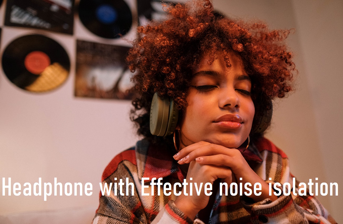 Headphone with Effective noise isolation