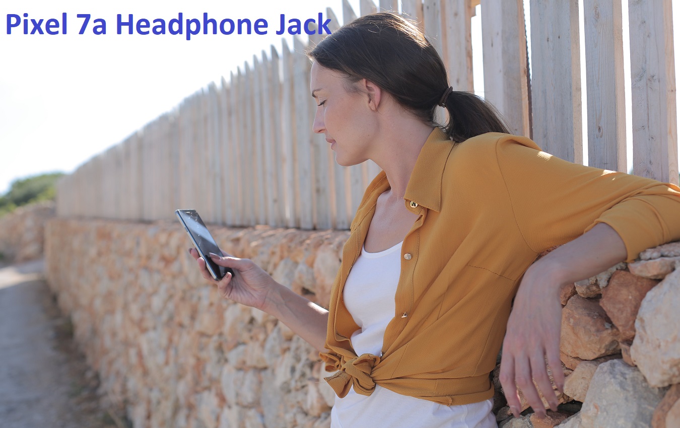 No Pixel 7a Headphone Jack